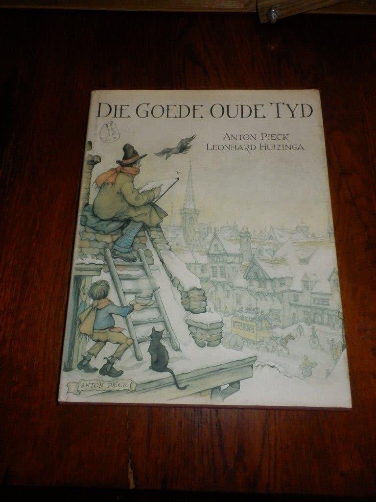Die goede oude tijd  Anton Pieck en leonard Huizinga., Anton Pieck en Leonard Huizinga., Ophalen of Verzenden, Zo goed als nieuw
