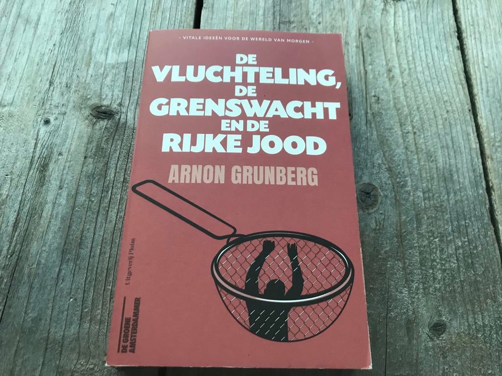 De vluchteling de grenswacht en de rijke jood A Grunberg, Maatschappij en Samenleving, Ophalen of Verzenden, Zo goed als nieuw