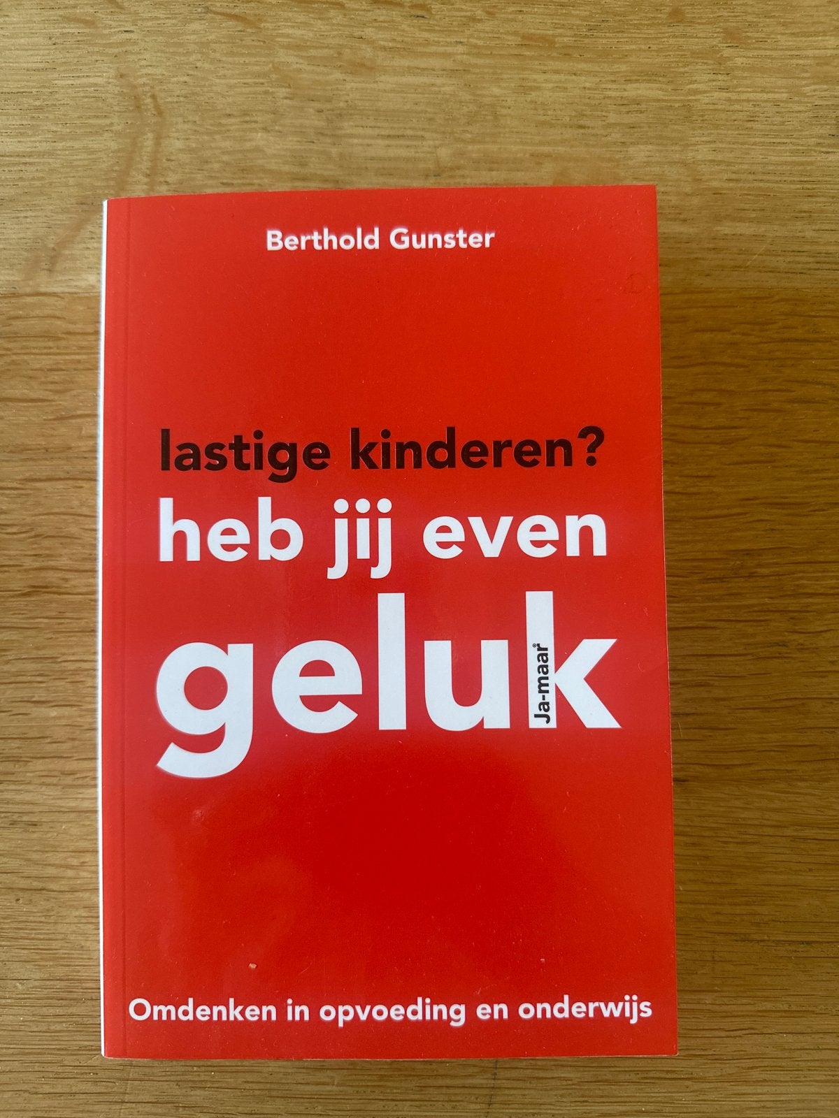 Lastige kinderen? Heb jij even geluk! - Berthold Gunster, Ophalen of Verzenden, Zo goed als nieuw, Opvoeding vanaf 10 jaar