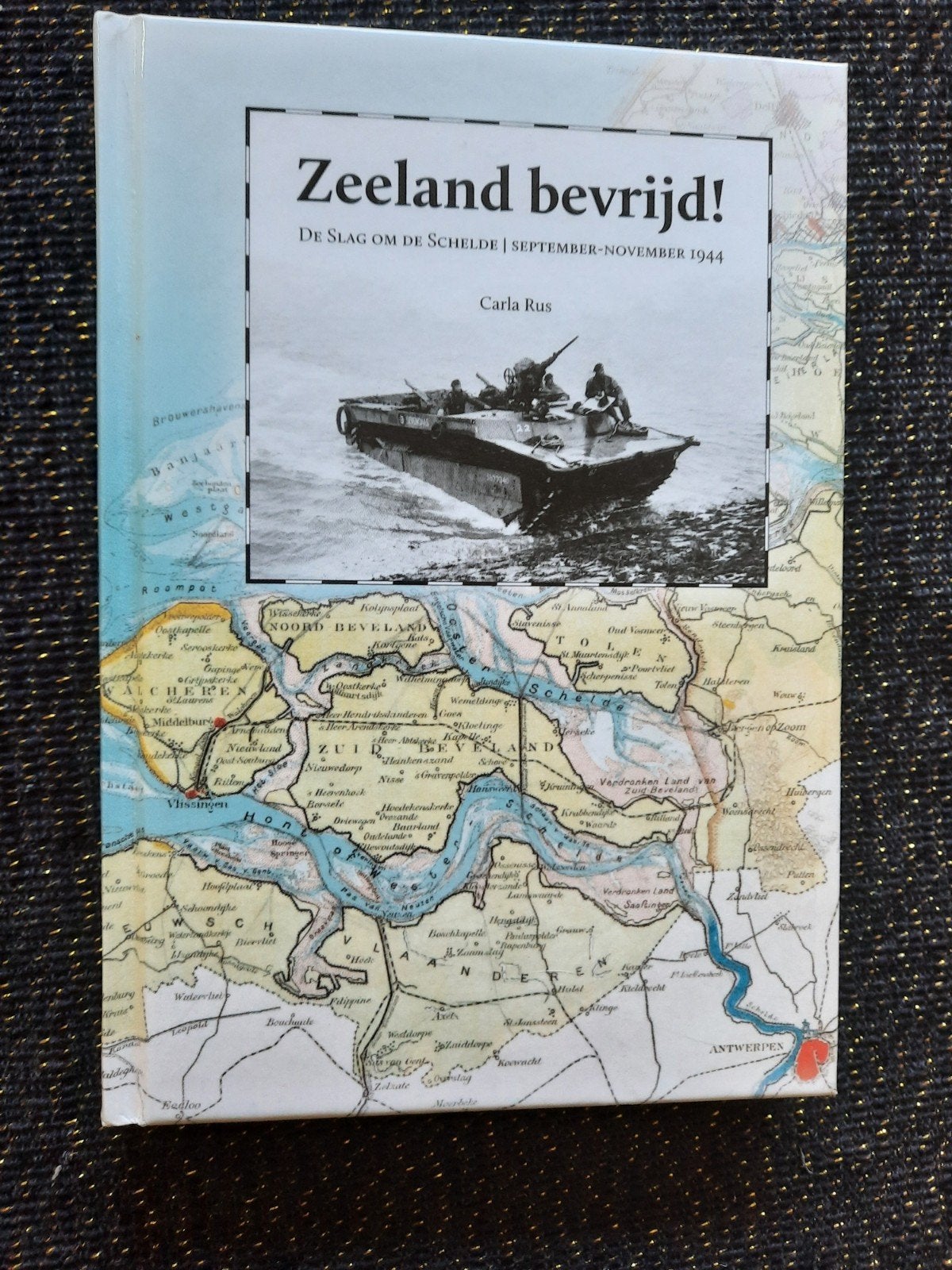 Zeeland bevrijd! De Slag om de Scheldeu-Carla Rus (hardcover, Tweede Wereldoorlog, Nieuw, Ophalen of Verzenden, Carla Rus