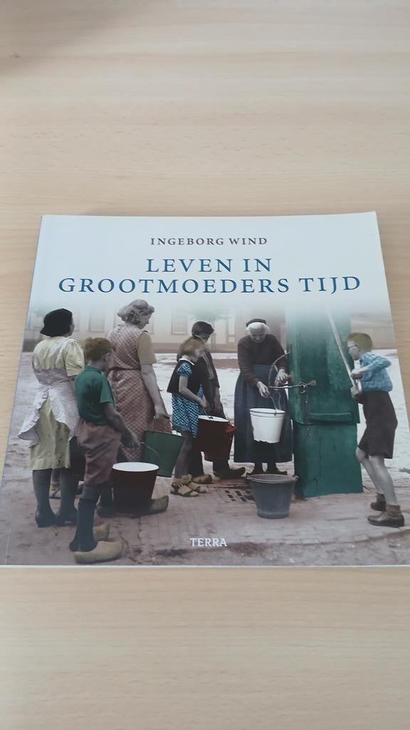Leven in Grootmoeders Tijd - Ingeborg Wind, Boeken, Geschiedenis | Stad en Regio, Ophalen of Verzenden, 20e eeuw of later, Zo goed als nieuw