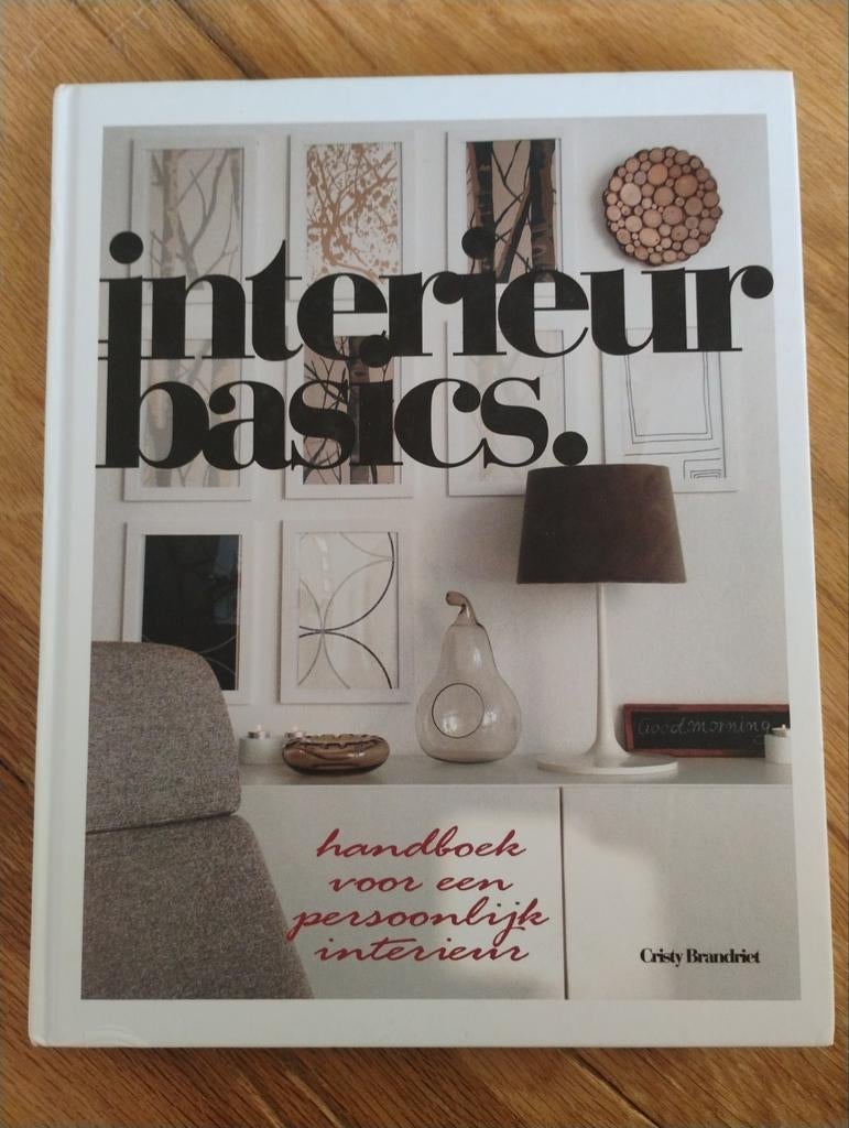 Interieur Basics: Handboek voor een persoonlijk interieur, Boeken, Ophalen of Verzenden, Zo goed als nieuw, Cristy Brandriet, Interieur en Design