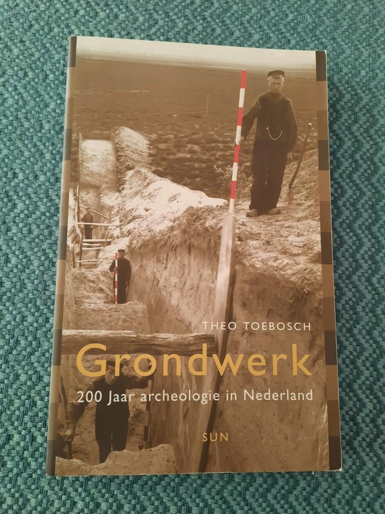 Grondwerk: 200 Jaar Archeologie in Nederland - Theo Toebosch, Ophalen of Verzenden, 20e eeuw of later, Zo goed als nieuw, Theo Toebosch
