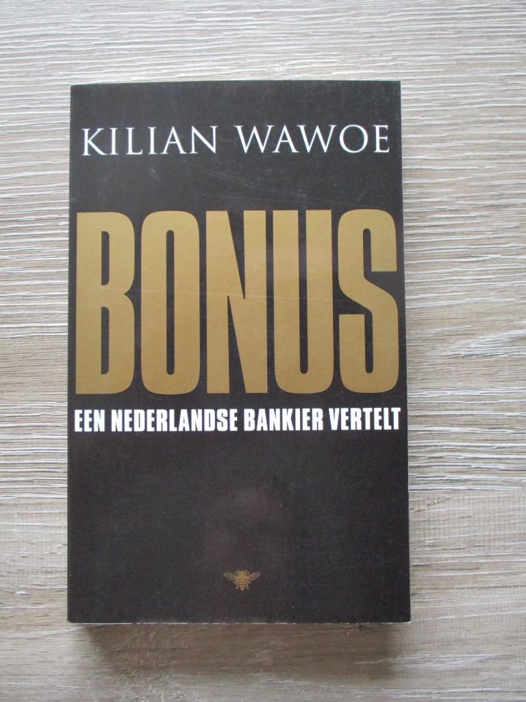 Bonus; Een Nederlandse bankier vertelt - Kilian Wawoe, Boeken, Ophalen of Verzenden, Gelezen, Management