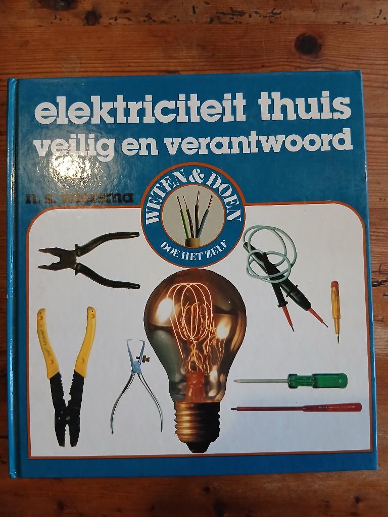 Elektriciteit thuis veilig en verantwoord - N.S. Wiersma, N.S. Wiersma, Elektrotechniek, Ophalen of Verzenden, Zo goed als nieuw