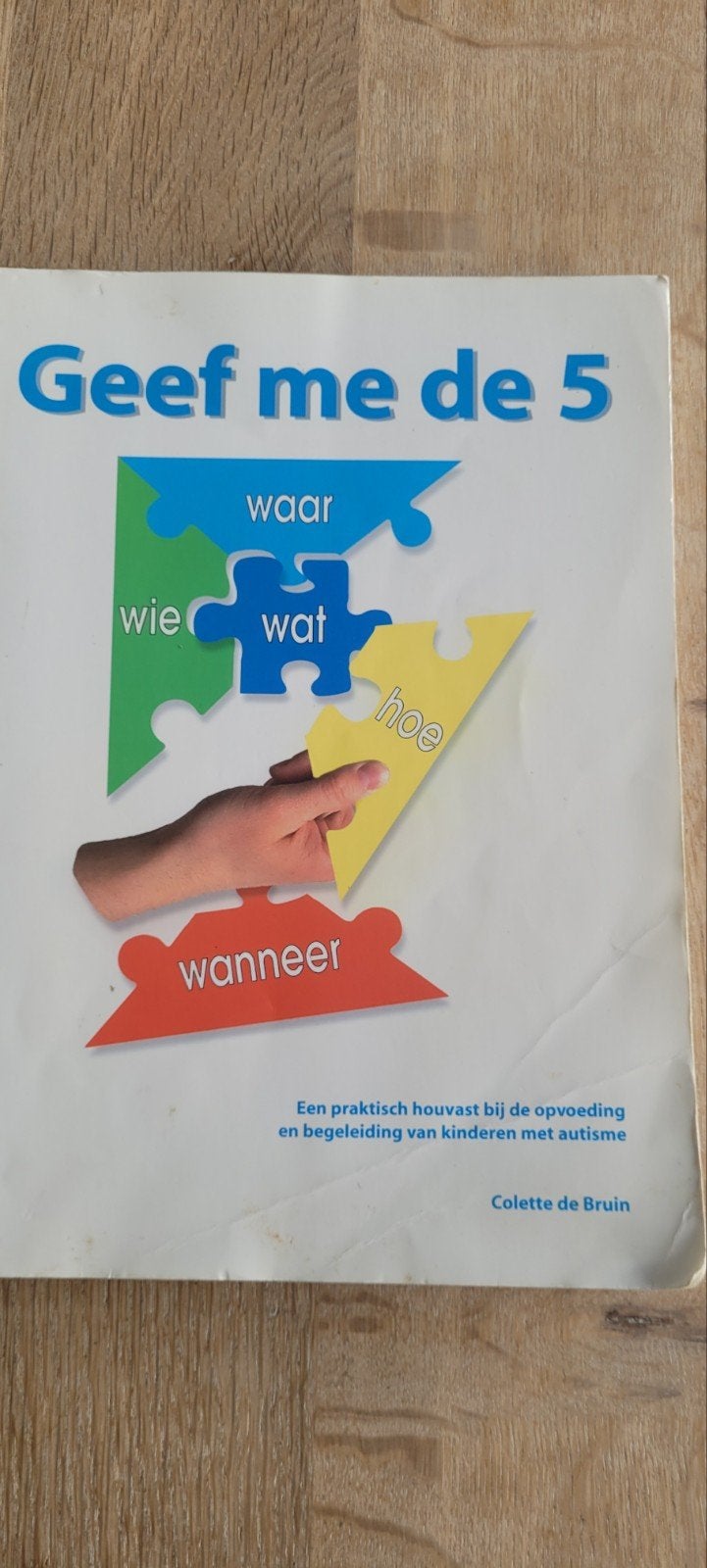 Geef me de 5 - Praktisch houvast bij autisme, Boeken, Ophalen of Verzenden, Zo goed als nieuw, Opvoeding vanaf 10 jaar, Colette de Bruin