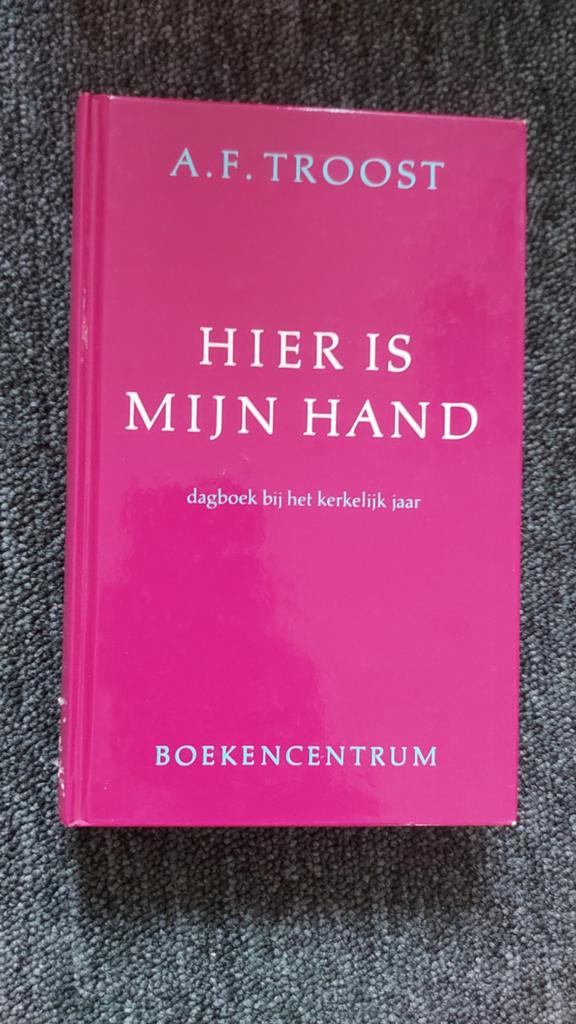 Hier is mijn hand - Dagboek bij het kerkelijk jaar, Boeken, Ophalen of Verzenden, Zo goed als nieuw, A.F. Troost, Christendom | Protestants