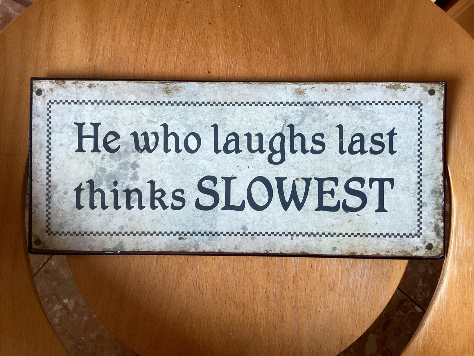 He who laughs last thinks SLOWEST / 30.5x13 cm, Ophalen of Verzenden, Zo goed als nieuw