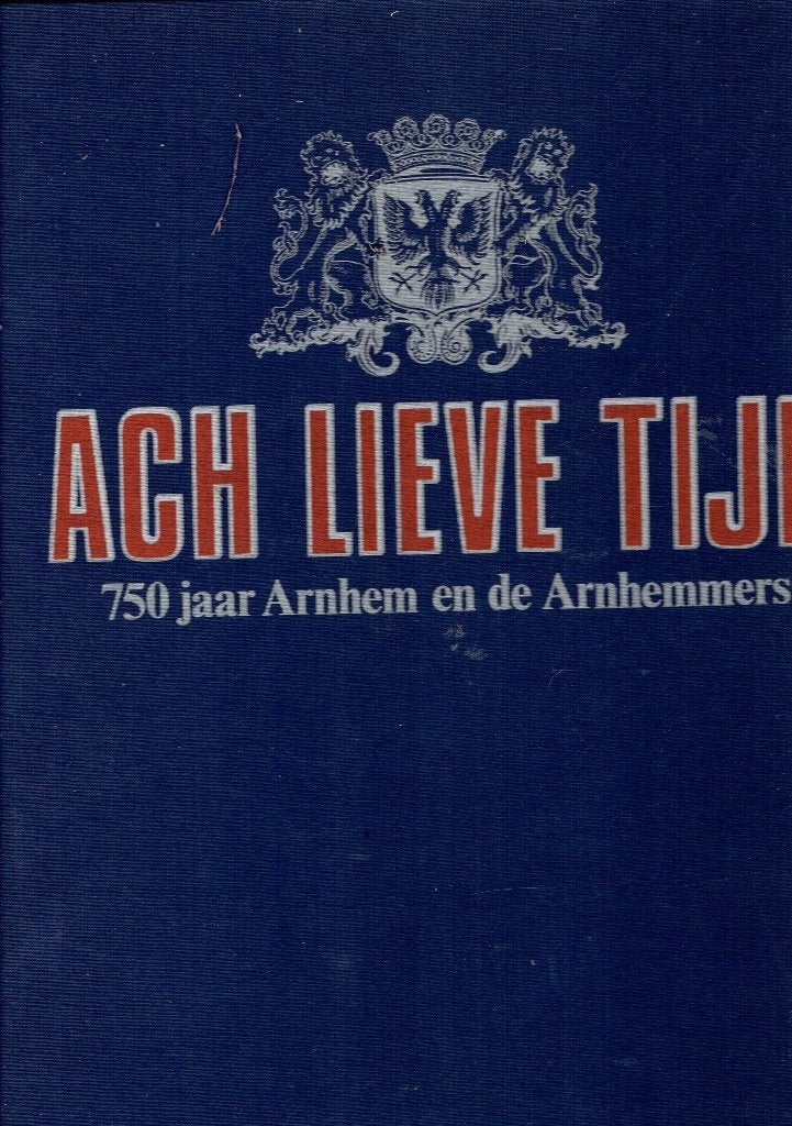 Ach Lieve Tijd: 750 jaar Arnhem en de Arnhemmers, Uitgave Waanders, Ophalen of Verzenden, 20e eeuw of later, Gelezen