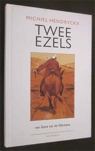 Michiel Hendryckx : Twee ezels van Gent naar de Olympus, Ophalen of Verzenden, Zo goed als nieuw, Europa