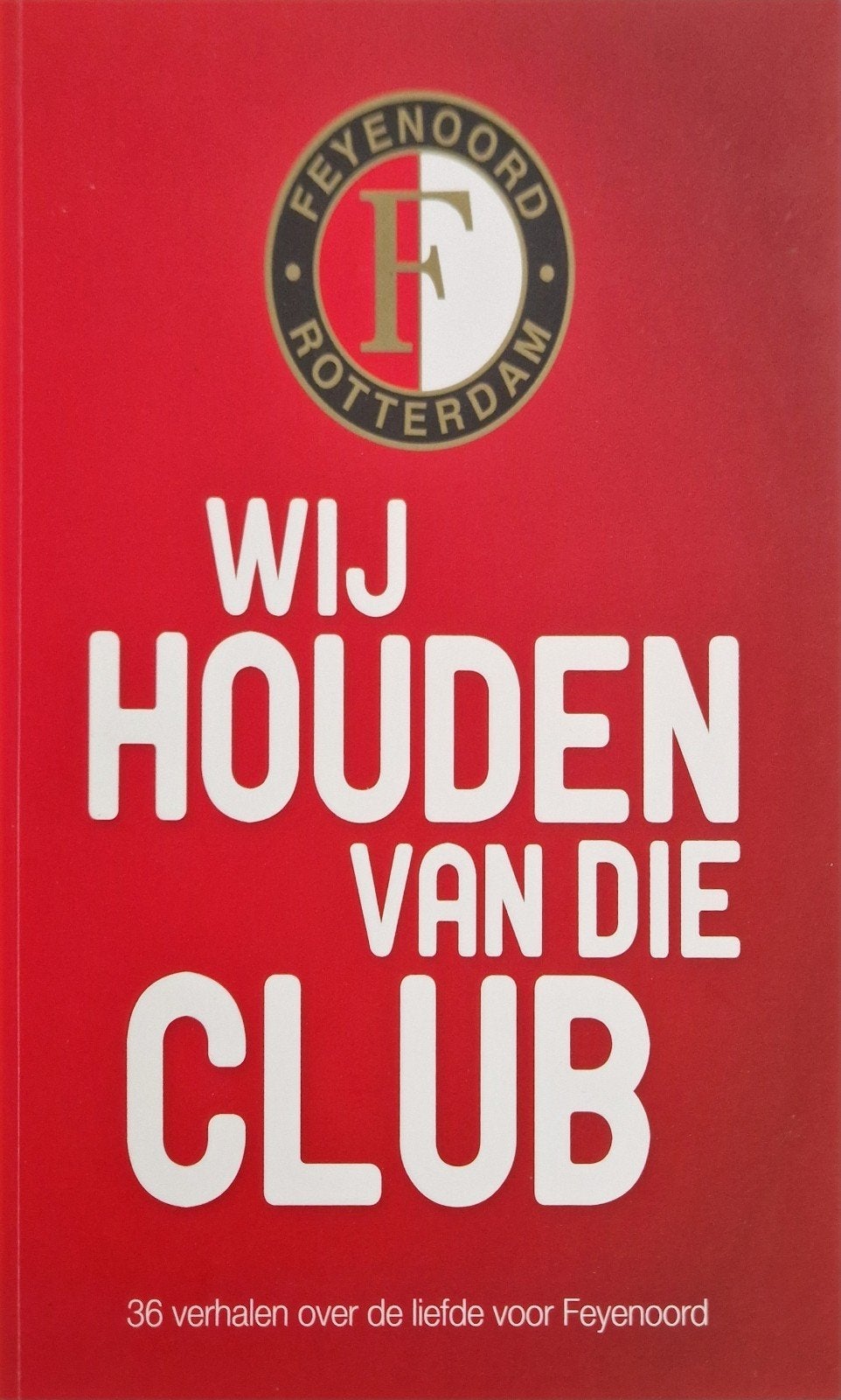 Wij Houden Van Die Club - 36 verhalen over Feyenoord, Ophalen of Verzenden, Zo goed als nieuw, Diverse auteurs, Balsport