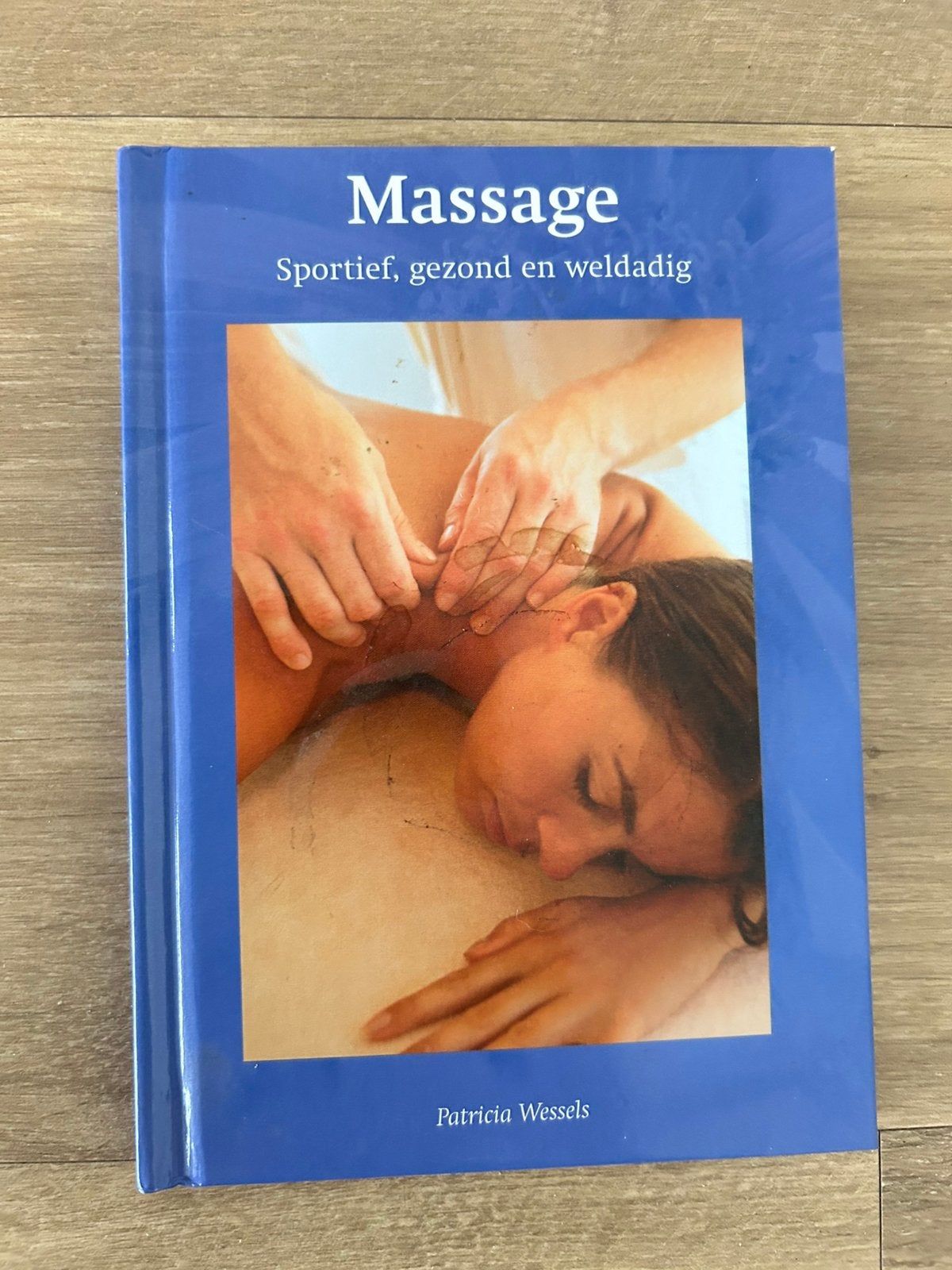 Massage: Sportief, gezond en weldadig - Patricia Wessels, Boeken, Ophalen of Verzenden, Zo goed als nieuw, Gezondheid en Conditie