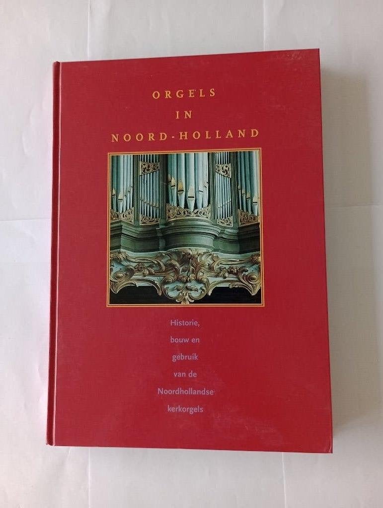 ORGELS IN NOORD-HOLLAND  Historie, bouw gebruik, Instrument, Diverse auteurs, Ophalen of Verzenden, Zo goed als nieuw