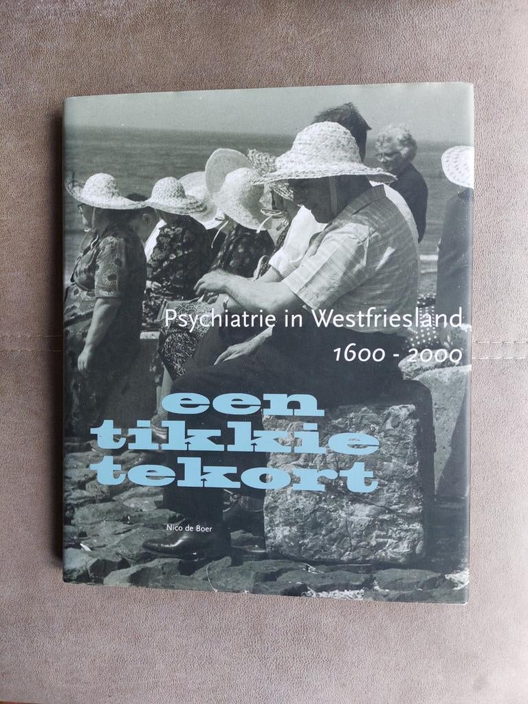 Psychiatrie in Westfriesland 1600-2000 - Een tikkie tekort, Boeken, 20e eeuw of later, Ophalen of Verzenden, Zo goed als nieuw