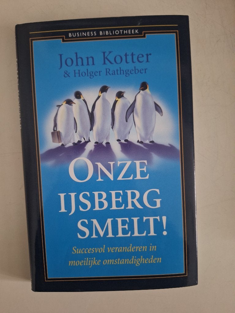Onze Ijsberg smelt John Kotter & Holger Rathgeber, Boeken, Ophalen of Verzenden, Zo goed als nieuw, John Kotter & Holger Rathgeber