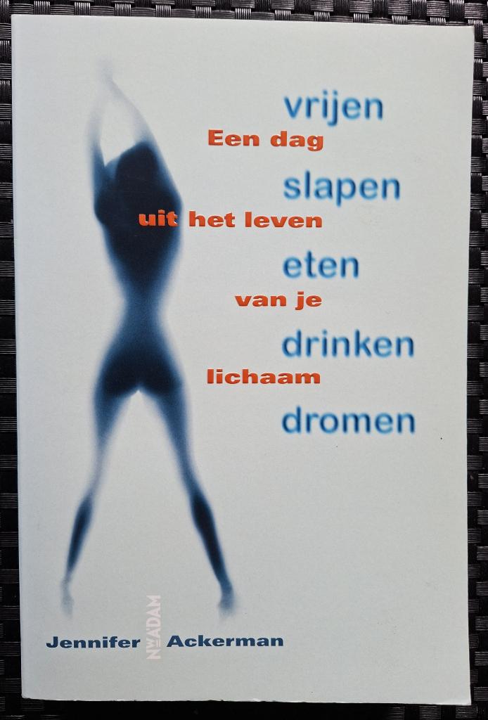 Jennifer Ackerman, Vrijen, slapen, eten, drinken, dromen., Boeken, Ophalen of Verzenden, Zo goed als nieuw