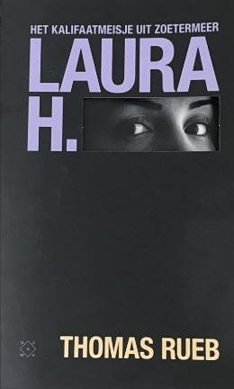 Laura H - Het kalifaatmeisje uit Zoetermeer, Ophalen of Verzenden, Zo goed als nieuw
