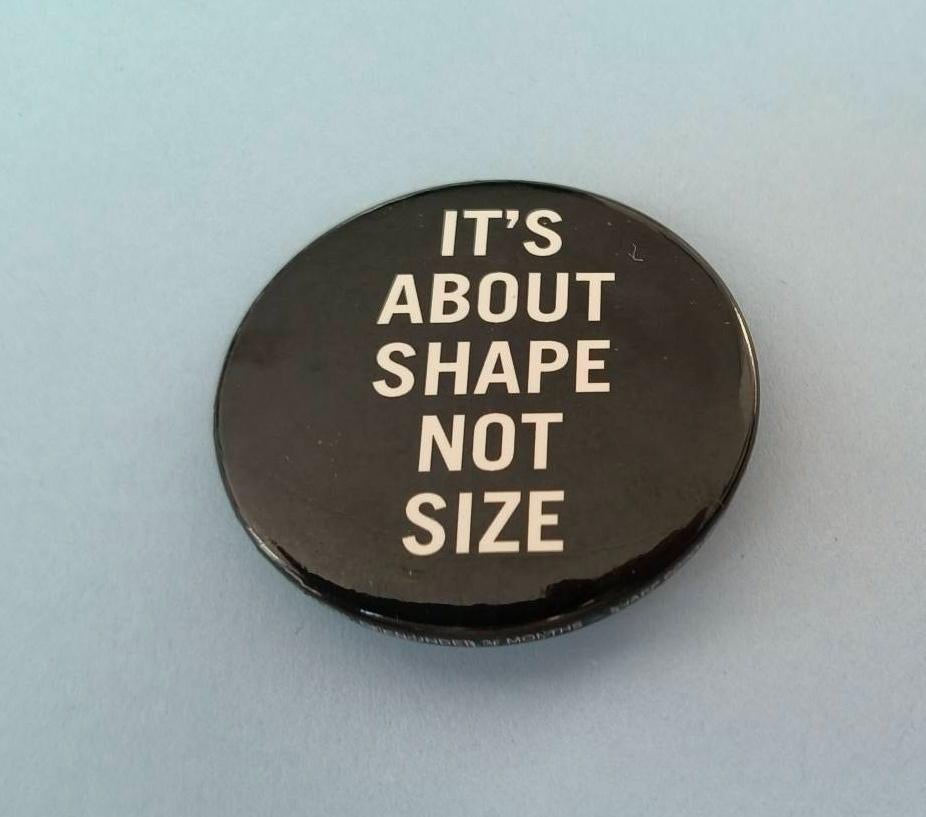 Button It's about shape not size, Ophalen of Verzenden, Nieuw, Merk, Button