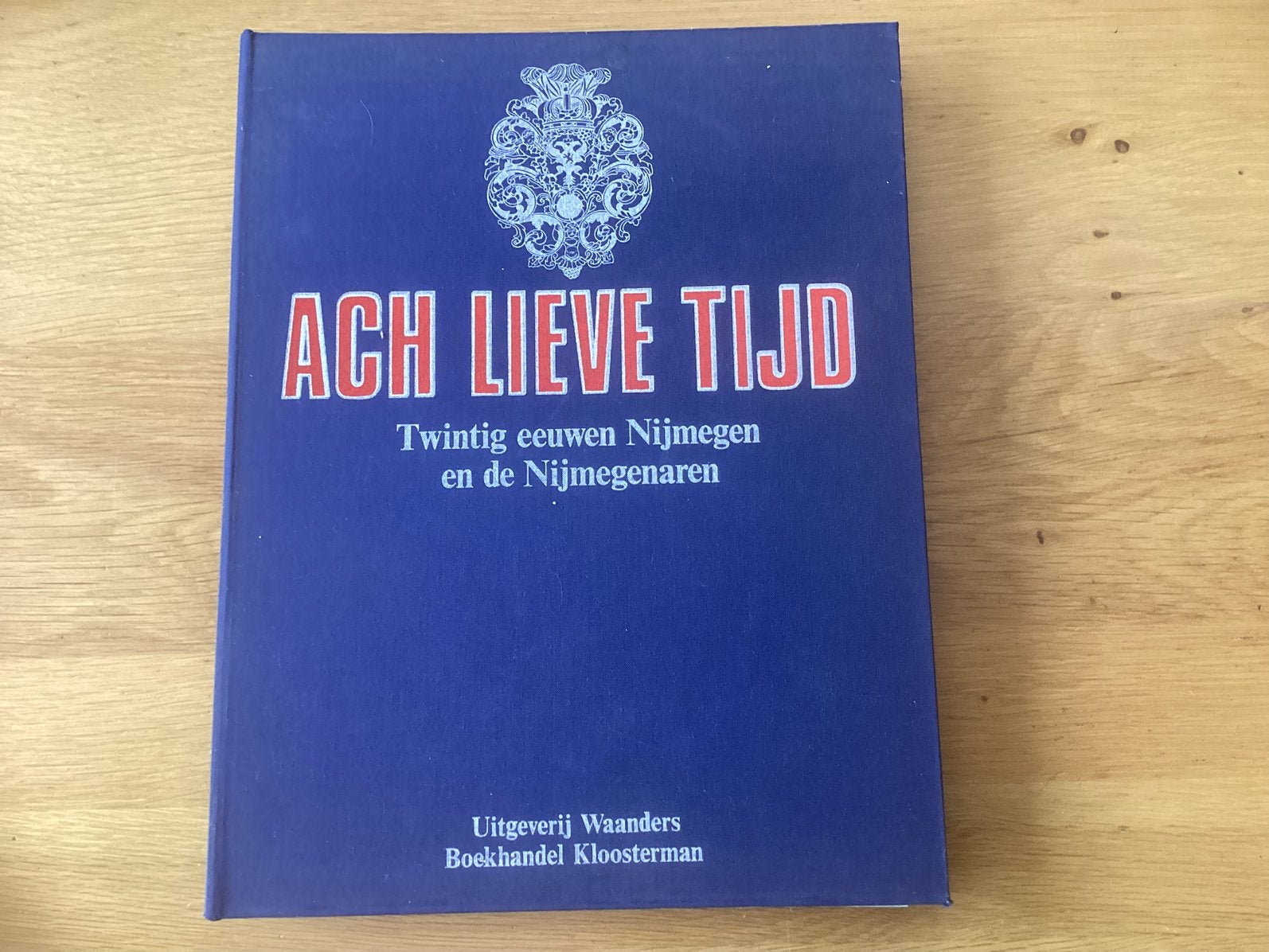 Ach Lieve Tijd: Twintig Eeuwen Nijmegen, Ophalen of Verzenden, 20e eeuw of later, Gelezen