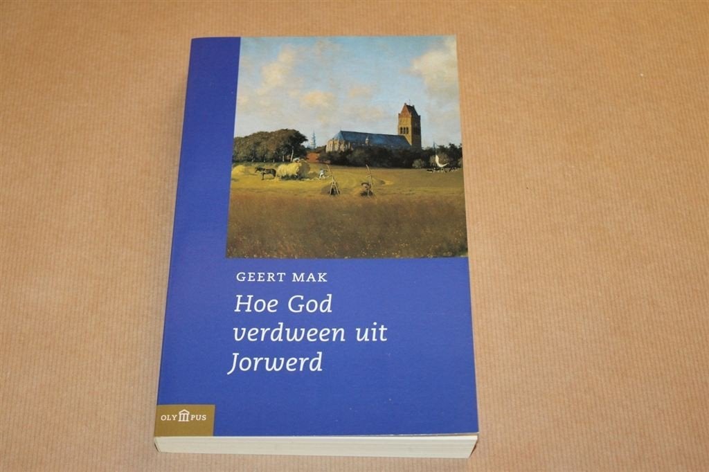 Hoe God verdween uit Jorwerd. Geert Mak. 2001., Ophalen of Verzenden, Zo goed als nieuw