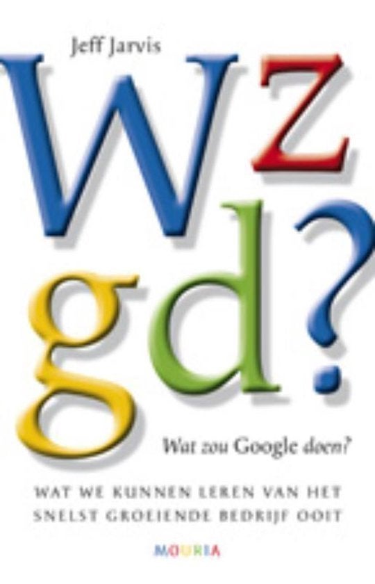 Wat Zou Google Doen? - Jeff Jarvis BOEK 9789045800691, Ophalen of Verzenden, Zo goed als nieuw, Internet of Webdesign, Jeff Jarvis