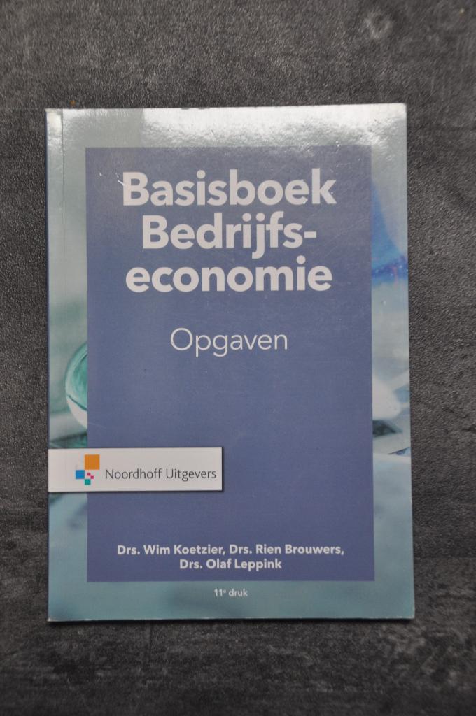 Basisboek Bedrijfseconomie - Opgaven, Boeken, Studieboeken en Cursussen, Drs. Wim Koetzier, Drs. Rien Brouwers, Drs. Olaf Leppink