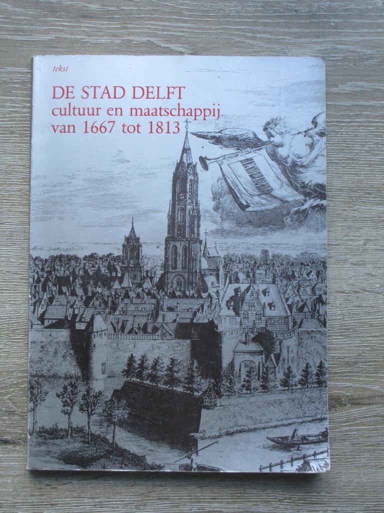 De stad Delft cultuur en maatschappij van 1667 tot 1813 te, Boeken, Ophalen of Verzenden, Gelezen
