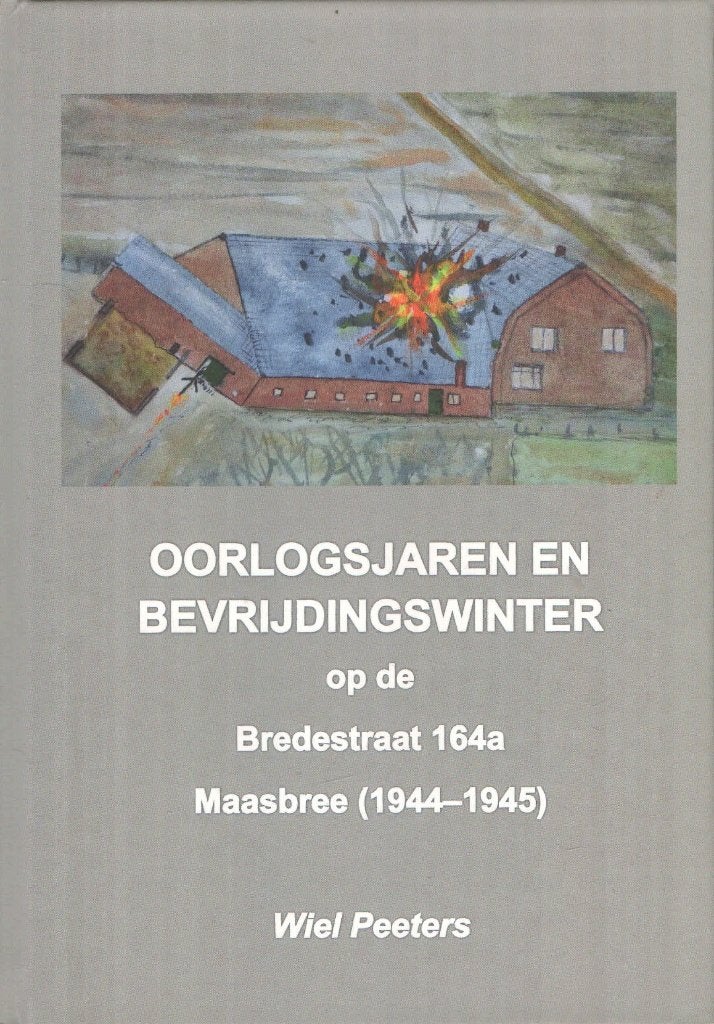 Oorlogsjaren en Bevrijdingswinter op Bredestraat Maasbree, Ophalen of Verzenden, Wiel Peeters, 20e eeuw of later, Gelezen
