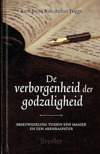 Ruth Bryan&Arthur Triggs: De verborgenheid der godzaligheid., Boeken, Ruth Bryan & ds. Arthur Triggs, Nieuw, Christendom | Protestants