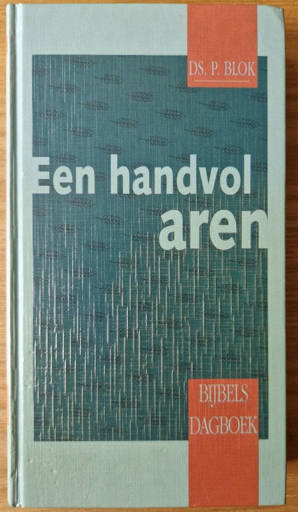 Een handvol aren - Bijbels dagboek Ds. P. Blok, Ophalen, Gelezen, Ds. P. Blok, Christendom | Protestants