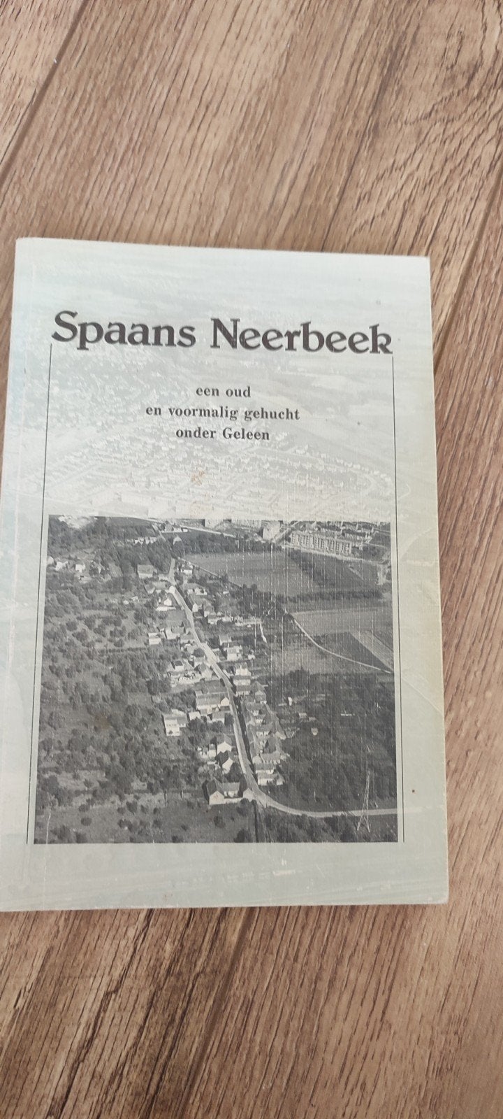 Spaans Neerbeek: Een oud en voormalig gehucht onder Geleen, Ophalen of Verzenden, 20e eeuw of later, Gelezen, M.P.H. Hamers, M.W.C. Pinxt, J.H.H. Hamers