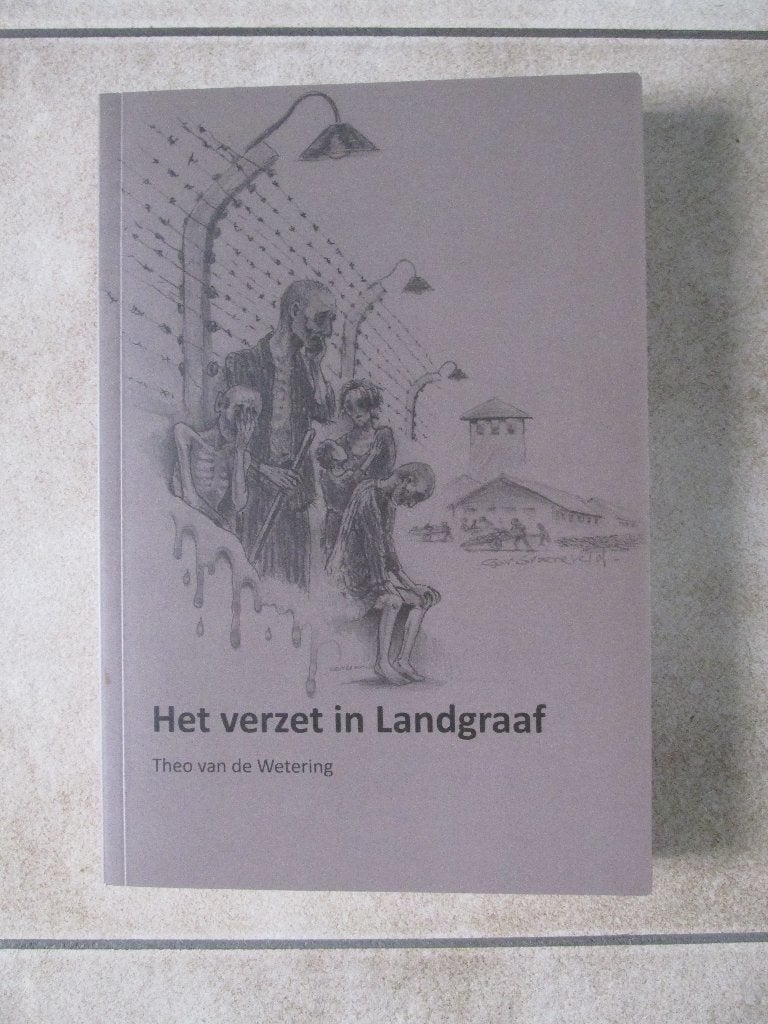Landgraaf Oorlog: Het verzet in Landgraaf., Theo van de Wetering., Ophalen of Verzenden, Overige onderwerpen, Tweede Wereldoorlog