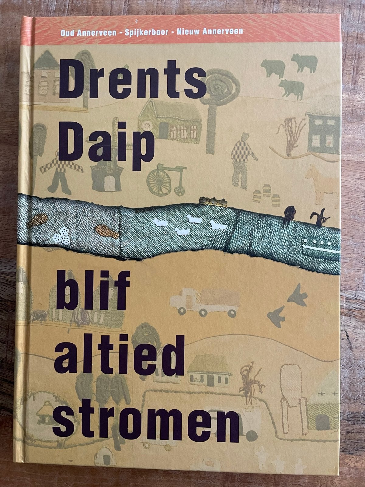 Drents Daip: blif altied stromen - Spijkerboor en Annerveen, Boeken, Ophalen of Verzenden, Zo goed als nieuw, Nederland