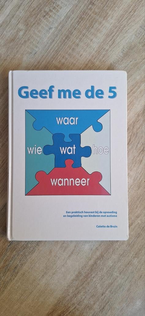 Geef me de 5 - Praktisch houvast bij opvoeding autisme, Ophalen of Verzenden, Gelezen, Colette de Bruin