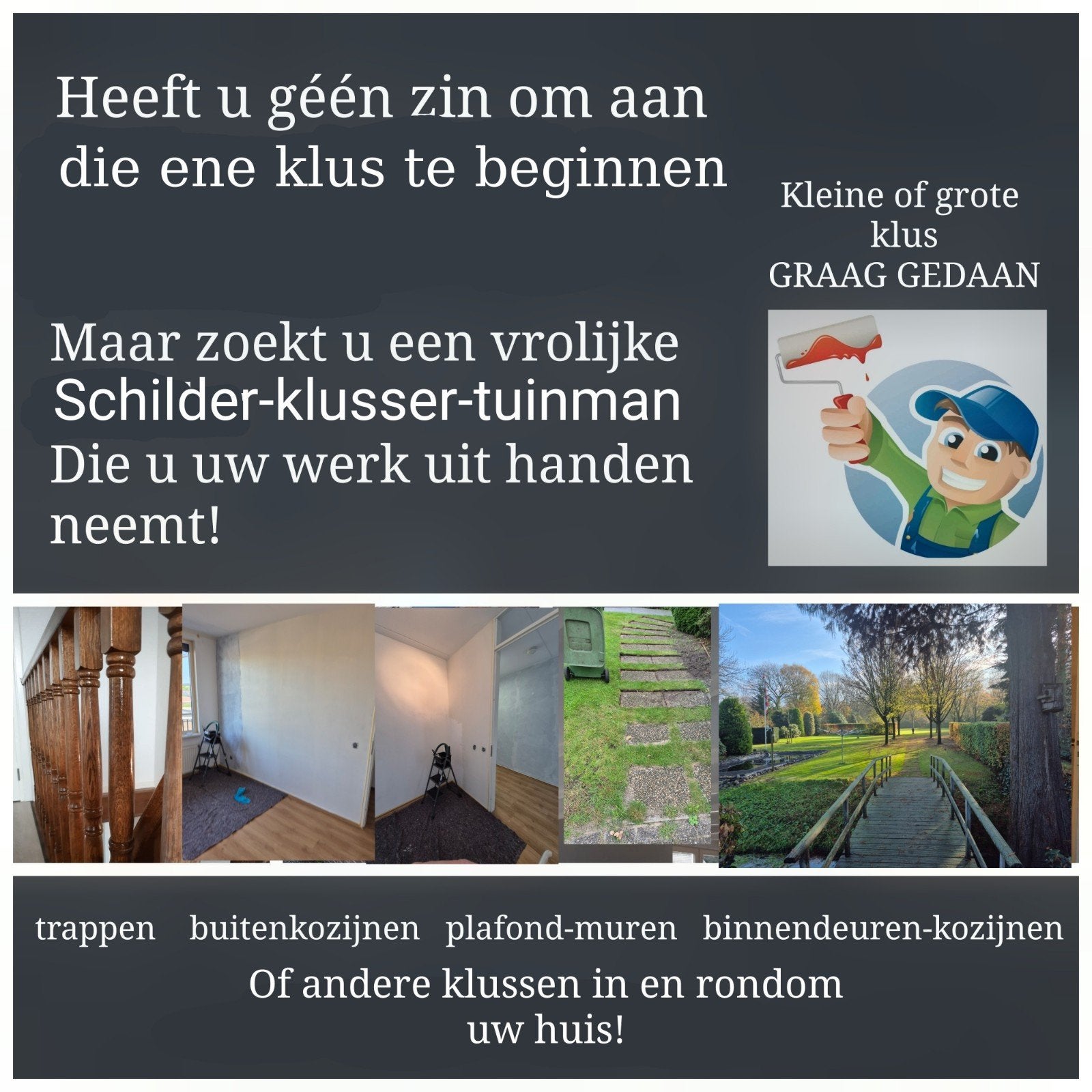 Klusjesman, tuinman, schilder, hulp in en rondom uw huis!, Ophalen of Verzenden