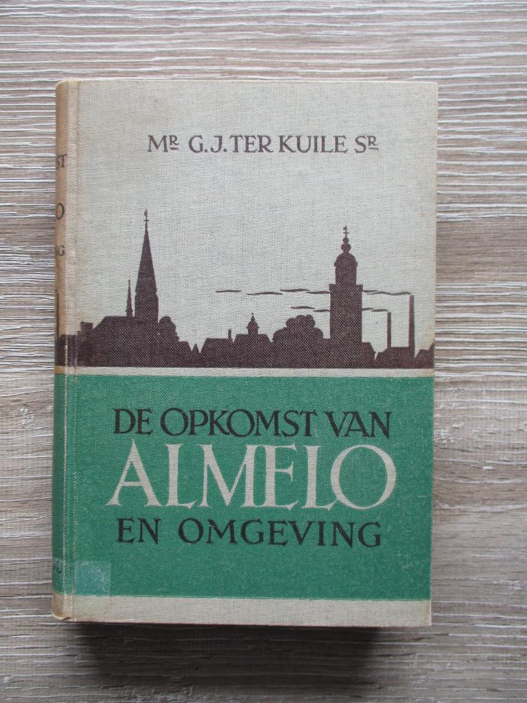 De opkomst van Almelo en omgeving - Mr. G.J. Ter Kuile Sr., Ophalen of Verzenden, Gelezen