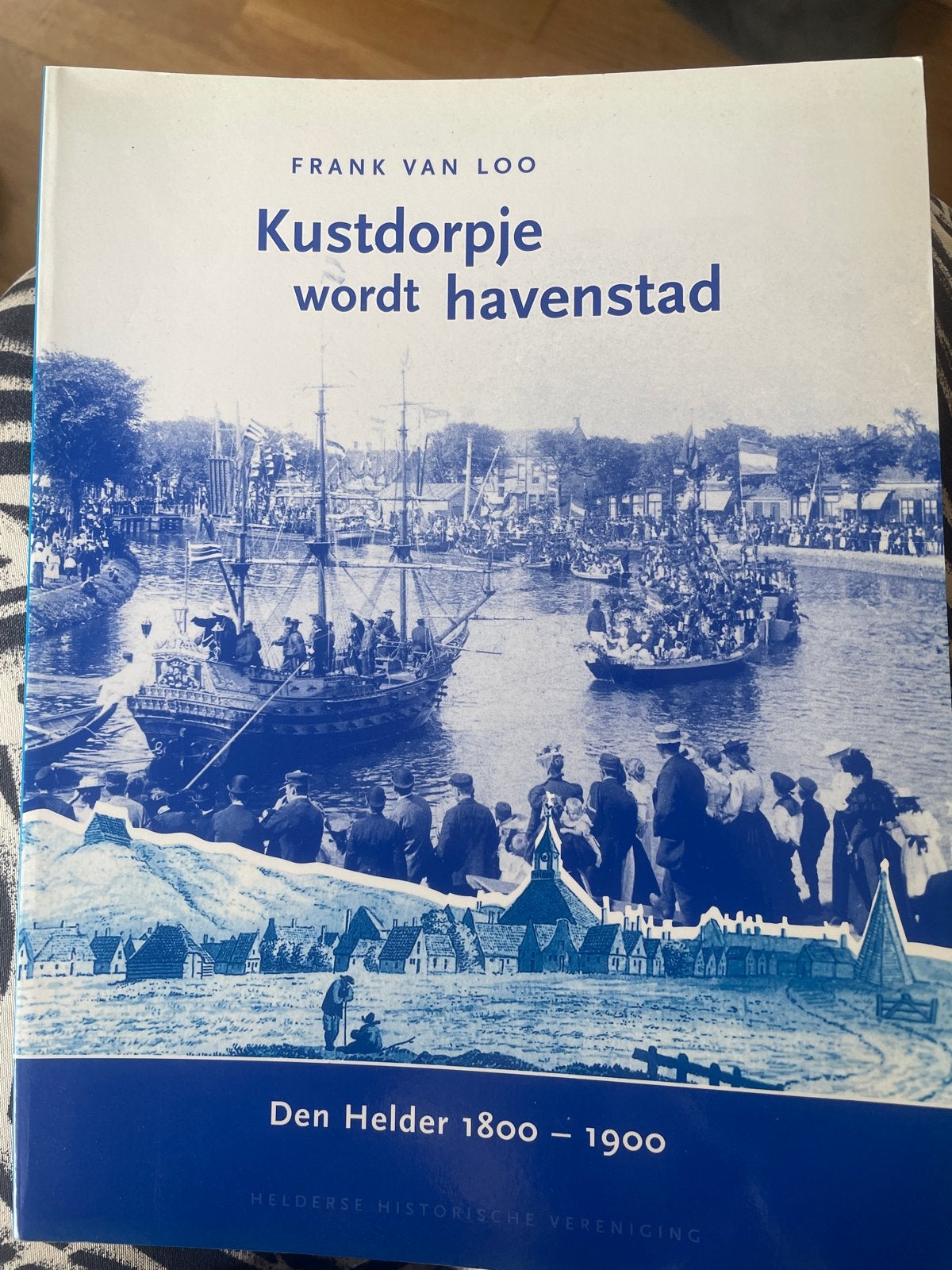 Kustdorpje wordt havenstad: Den Helder 1800-1900, Ophalen of Verzenden, 19e eeuw, Zo goed als nieuw, Europa