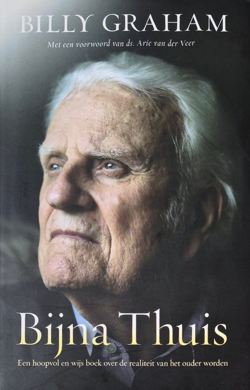 Billy Graham - Bijna Thuis: Hoopvol boek over ouder worden, Boeken, Ophalen of Verzenden, Zo goed als nieuw, Billy Graham, Christendom | Protestants