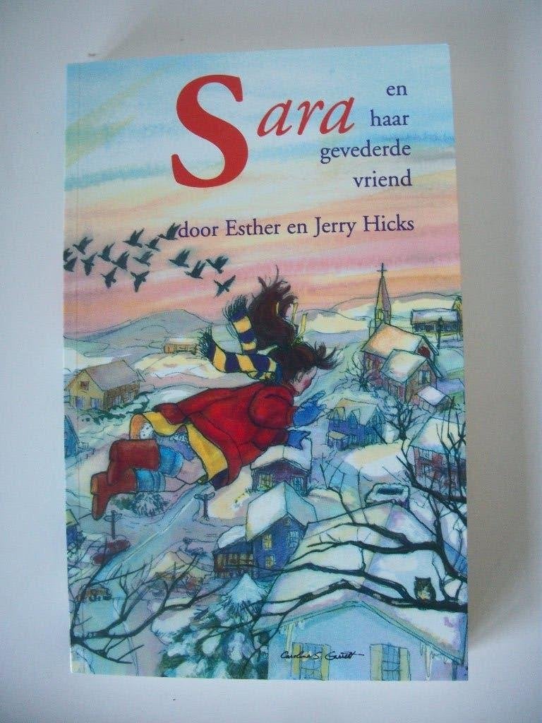 Sara en haar Gevederde Vriend - Esther Hicks Jerry - zgan, Boeken, Ophalen of Verzenden, Zo goed als nieuw, Esther Hicks en Jerry Hicks