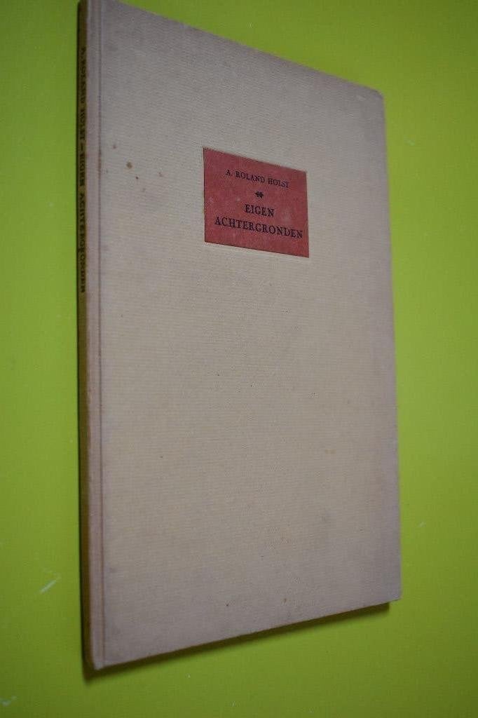 Eigen Achtergronden -1946 1e druk- A.Roland Holst, Gelezen, A. Roland Holst, Ophalen of Verzenden, Eén auteur