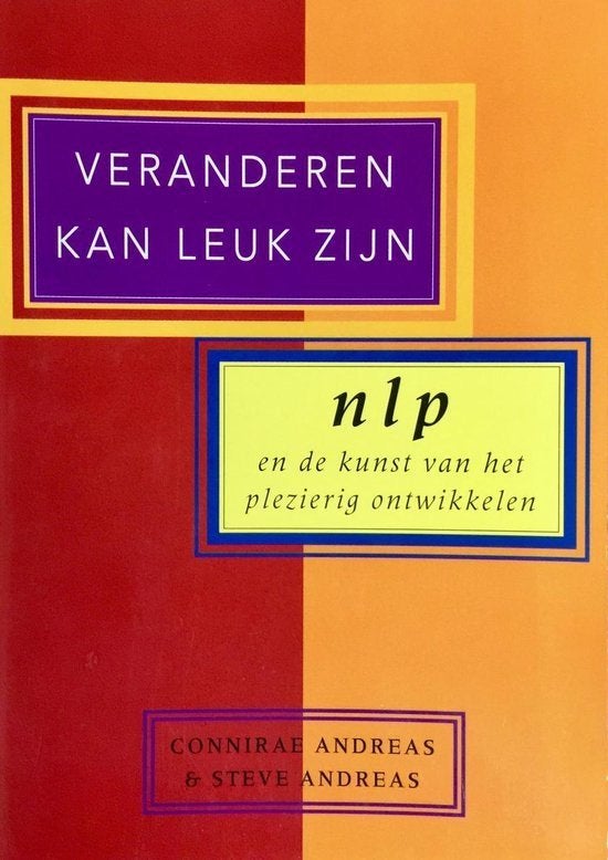 Veranderen Kan Leuk Zijn - NLP & Plezierig Ontwikkelen, Boeken, Ophalen of Verzenden, Zo goed als nieuw, Connirae Andreas & Steve Andreas