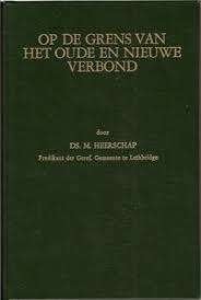 Op de grens van het oude en nieuwe verbond Ds. M.Heerschap, Boeken, Ophalen of Verzenden, Zo goed als nieuw, Ds. M.Heerschap, Christendom | Protestants