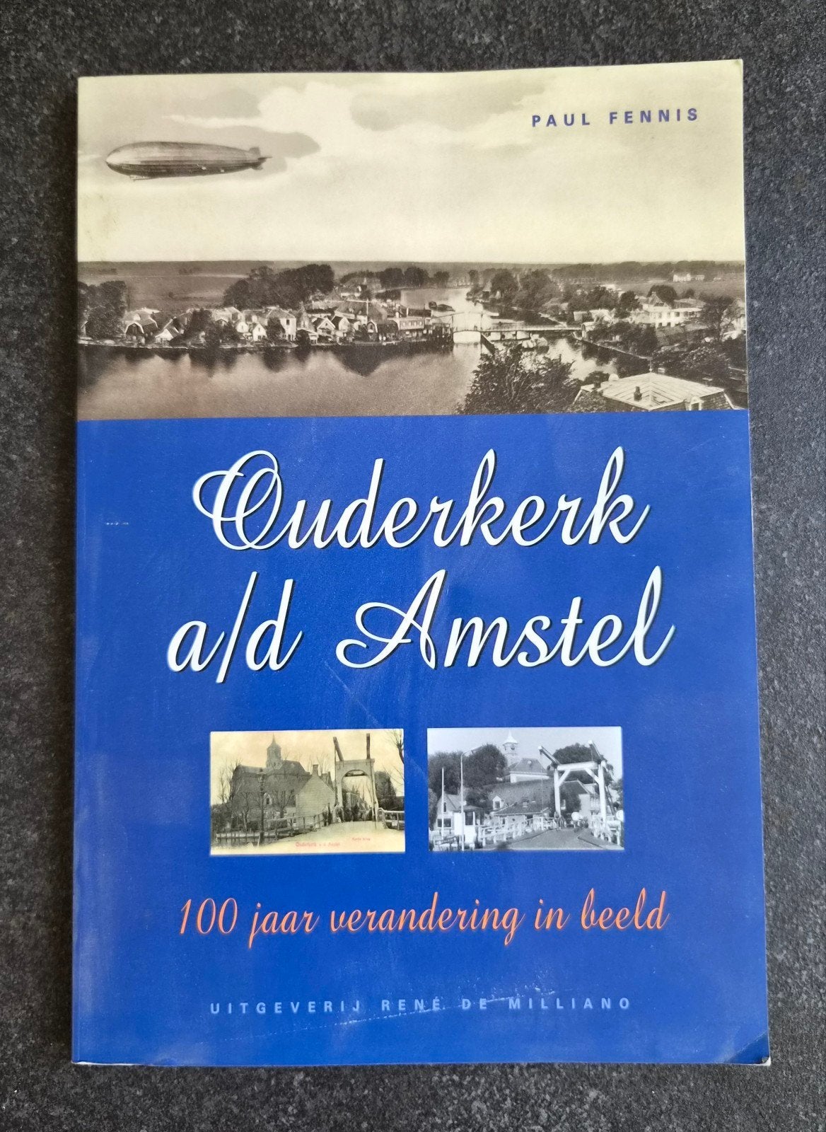 Ouderkerk a/d Amstel: 100 jaar verandering in beeld, Ophalen of Verzenden, 20e eeuw of later, Zo goed als nieuw, Paul Fennis
