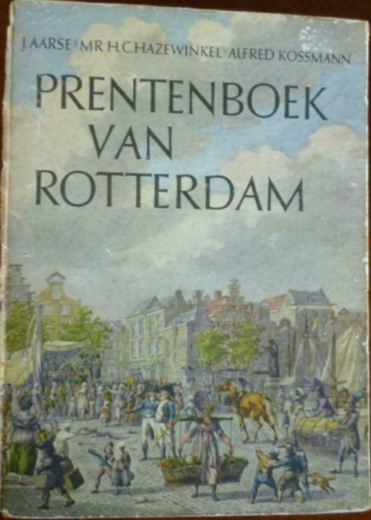 Prentenboek van Rotterdam-een wandeling door de tijd, Ophalen of Verzenden, Zo goed als nieuw, J. AARSE, Mr H.C. HAZEWINKEL & ALFRED KOSSMANN