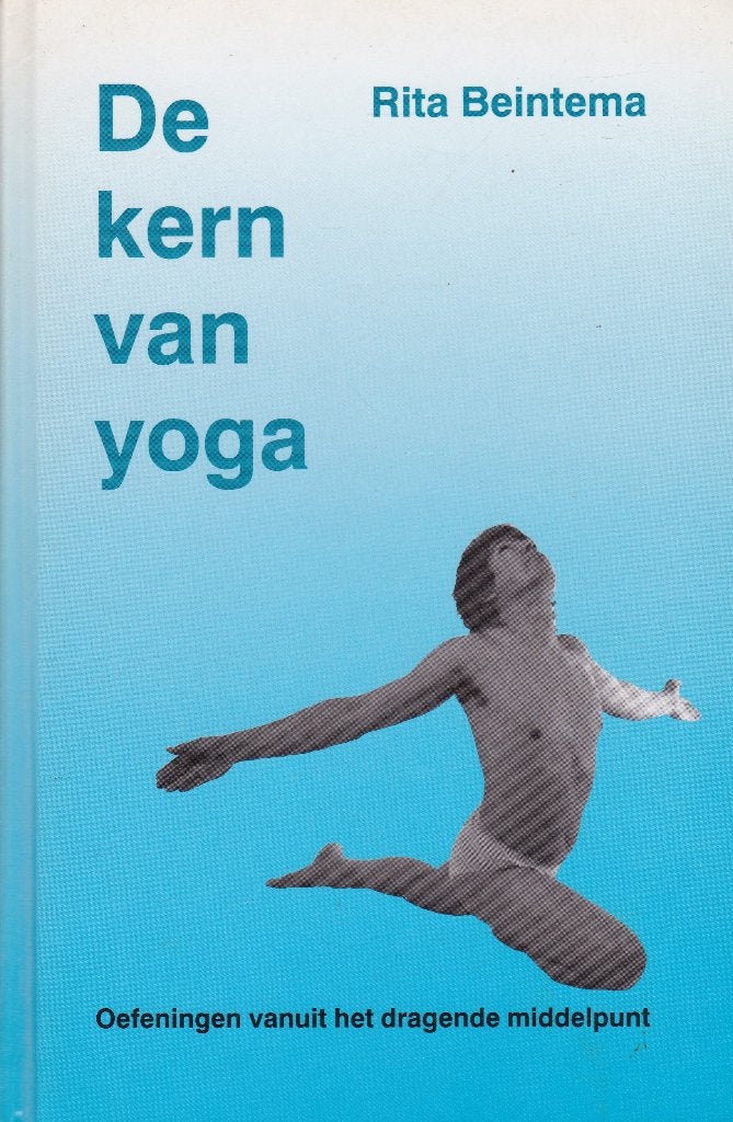 De kern van Yoga - Rita Beintema - Ankh Hermes, Boeken, Meditatie of Yoga, Ophalen of Verzenden, Zo goed als nieuw, Rita Beintema
