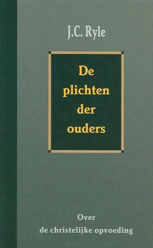J.C. Ryle: De plichten der ouders., Boeken, J.C. Ryle, Christendom | Protestants, Ophalen of Verzenden, Zo goed als nieuw