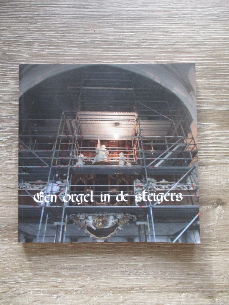 Een orgel in de steigers. De restauratie van het Hinsz-org, Ophalen of Verzenden, Gelezen, Artiest