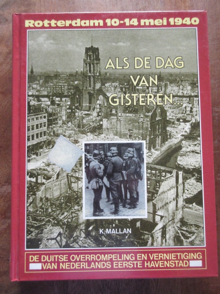 Als de dag van Gisteren Rotterdam 10-14 mei 1940 K Mallan, Ophalen of Verzenden, Tweede Wereldoorlog, Gelezen, Overige onderwerpen