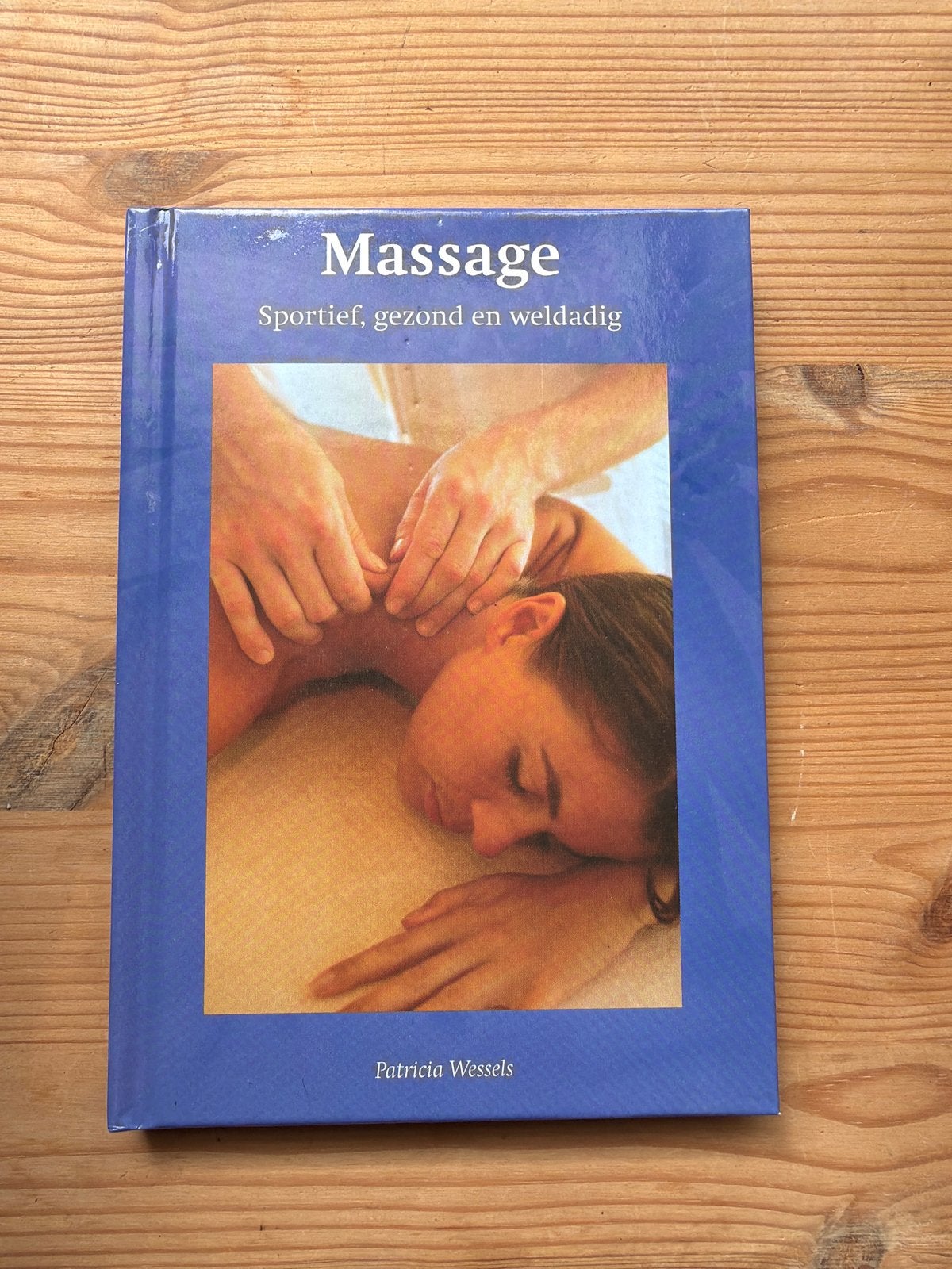Massage: Sportief, gezond en weldadig - Patricia Wessels, Ophalen of Verzenden, Nieuw, Gezondheid en Conditie
