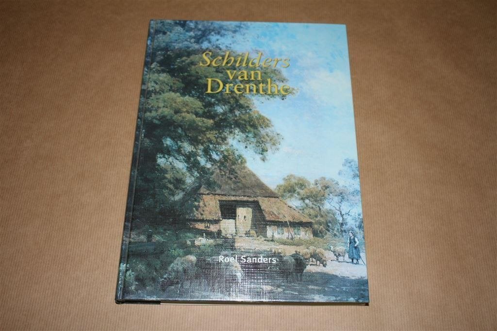 Schilders van Drenthe. Roel Sanders., Boeken, Ophalen of Verzenden, Zo goed als nieuw